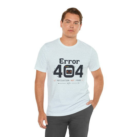 Error 404 Motivation Not Found T-Shirt – Funny Programmer Tee for Developers & Coders