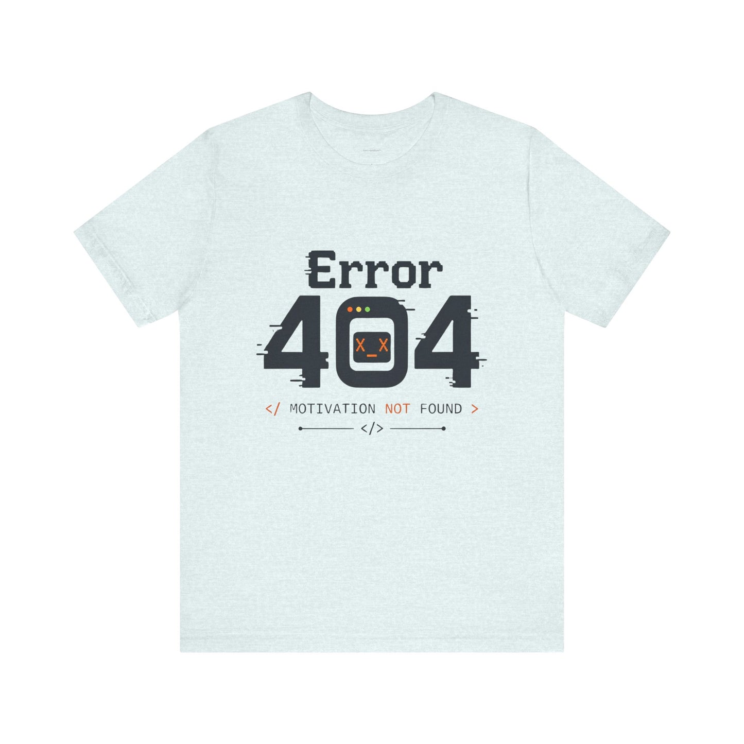 Error 404 Motivation Not Found T-Shirt – Funny Programmer Tee for Developers & Coders